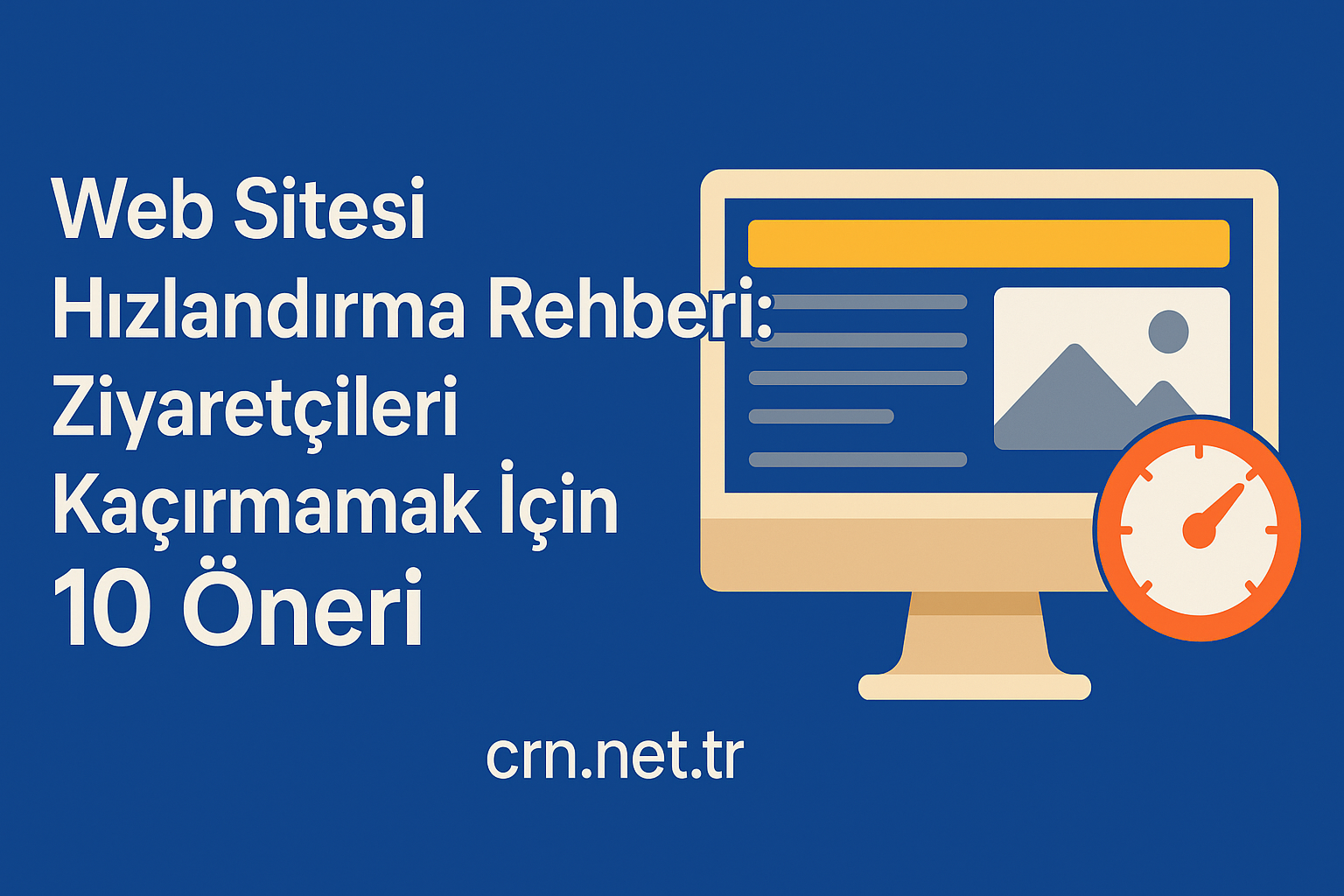 Web Sitesi Hızlandırma Rehberi: Ziyaretçileri Kaçırmamak İçin 10 Öneri
